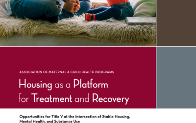 Housing​ as Platform for Treatment and Recovery: Opportunities for Title V at the Intersection of Stable Housing, Mental Health, and Substance Use
