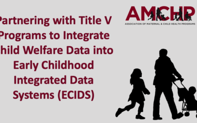 Partnering with Title V Programs to Integrate Child Welfare Data into Early Childhood Integrated Data Systems (ECIDS)