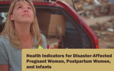 Health Indicators for Disaster-Affected Pregnant Women, Postpartum Women, and Infants