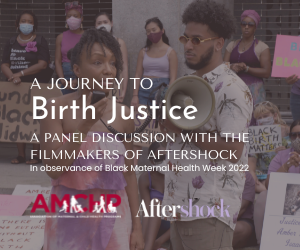 A Journey to Birth Justice: A Panel Discussion with the Filmmakers of Aftershock