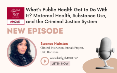 Episode 7 – What’s Public Health Got to Do with It? Maternal Health, Substance Use, and the Criminal Justice System