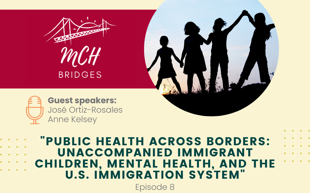 Episode 8 – Public Health Across Borders: Unaccompanied Immigrant Children, Mental Health, and the U.S. Immigration System
