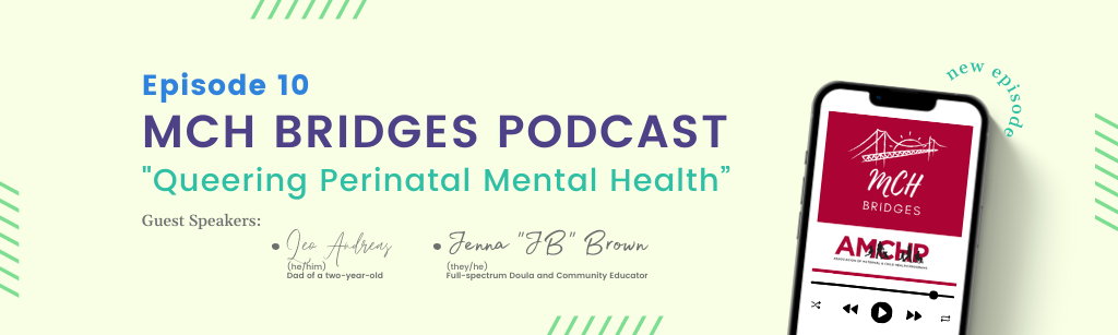 MCH Bridges graphic alerting that Ep.10 is now available. It includes the title "Queering Perinatal Public Health" and guest speakers JB and Leo. It also includes MCH Bridges logo