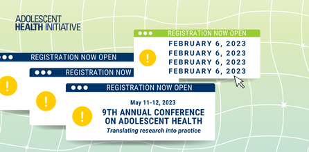 Graphic to promote the 9th Annual Conference on Adolescent Health on May 11-12, Translating Research Into Practice. Registration opened February 6, 2023. 