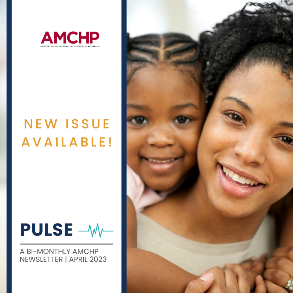 Graphic alerting new Pulse Issue available for April 2023. A bi-monthly AMCHP newsletter. Image of woman and young child on her back.