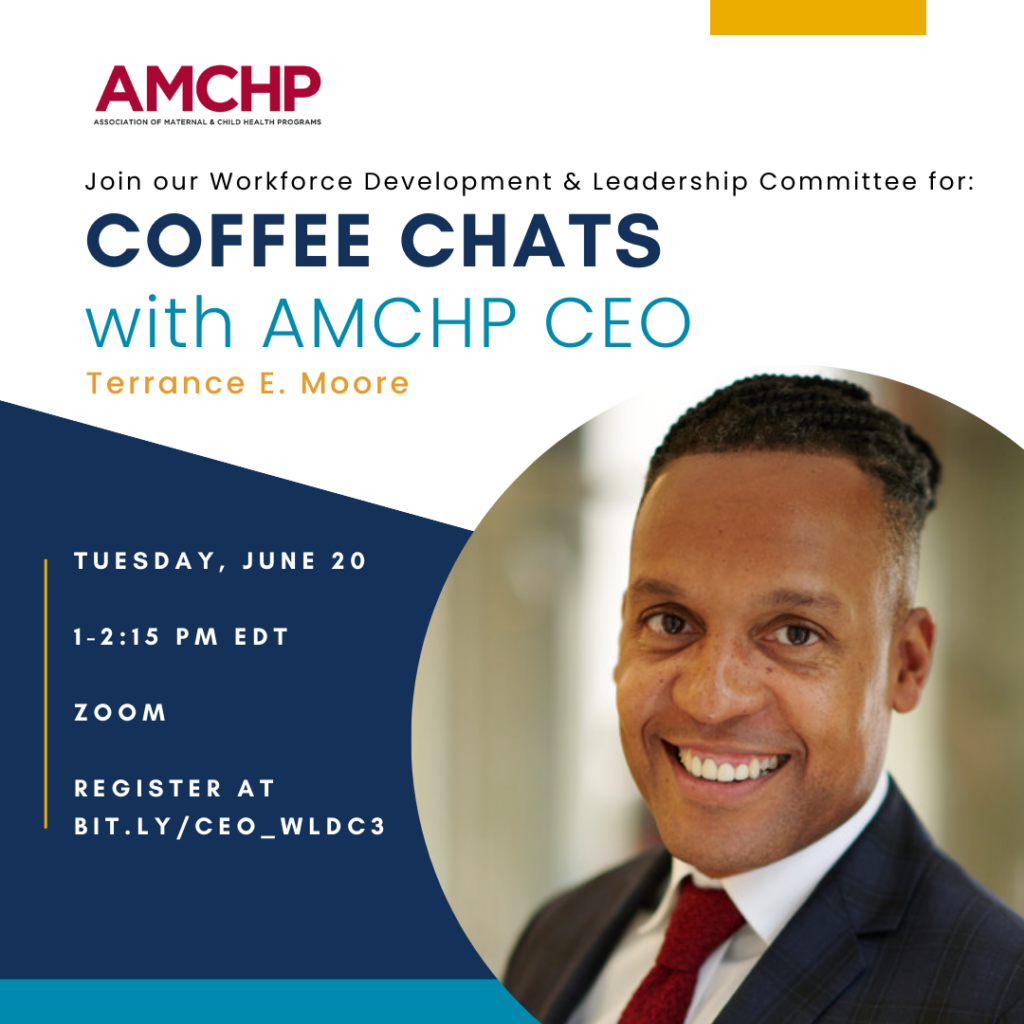 Graphic alerting to join our Workforce Development and Leadership Committee for Coffee Chats with AMCHP CEO Terrance E. Moore. Tuesday, June 20 from 1-2:15pm ET. Register at bit.ly/CEO_WLDC3.