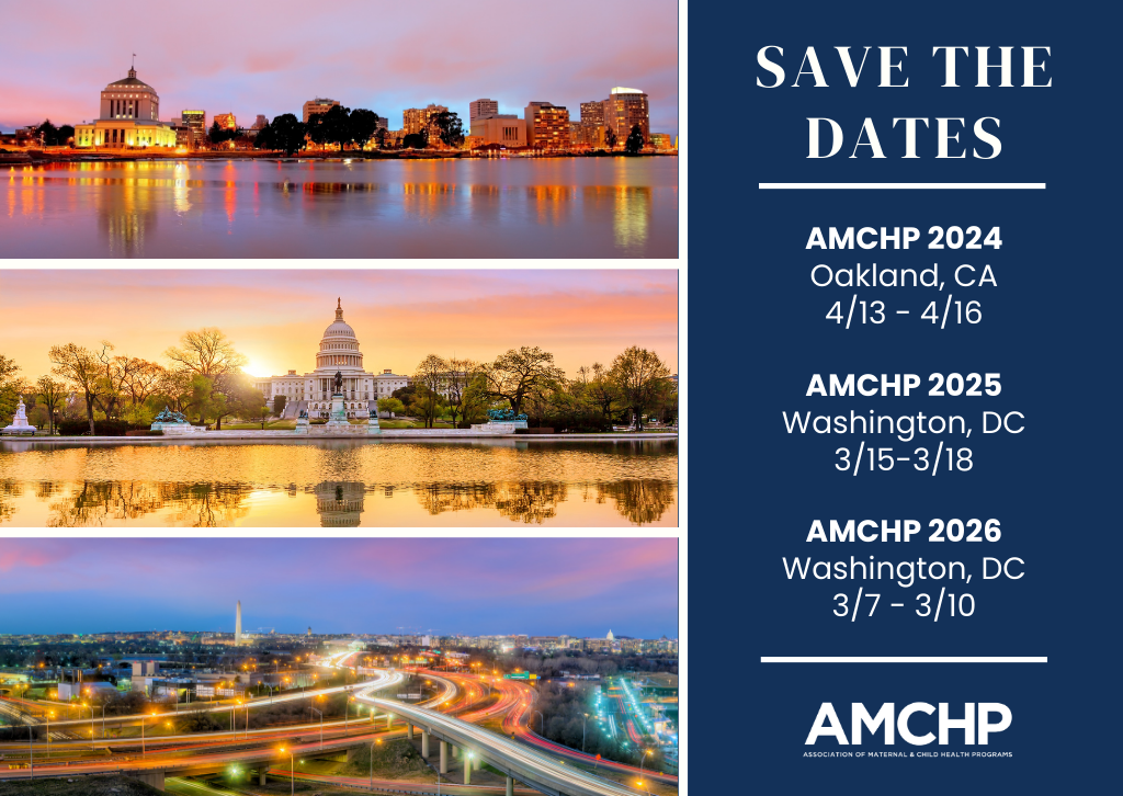 Save the date graphic for AMHCP 2024 (Oakland, CA, 4/13-4/16), AMCHP 2025 (Washington DC, 3/15-3/18), and AMCHP 2026 (Washington DC, 3/7-3/10).
