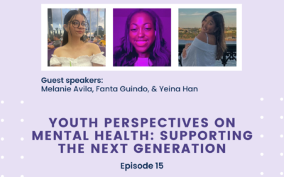 Episode 15– Youth Perspectives on Mental Health: Supporting the Next Generation