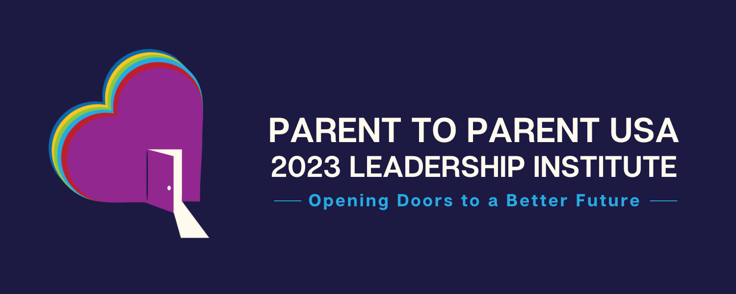 Banner with text: Parent to Parent USA 2023 Leadership Institute: Opening Doors to a Better Future. 