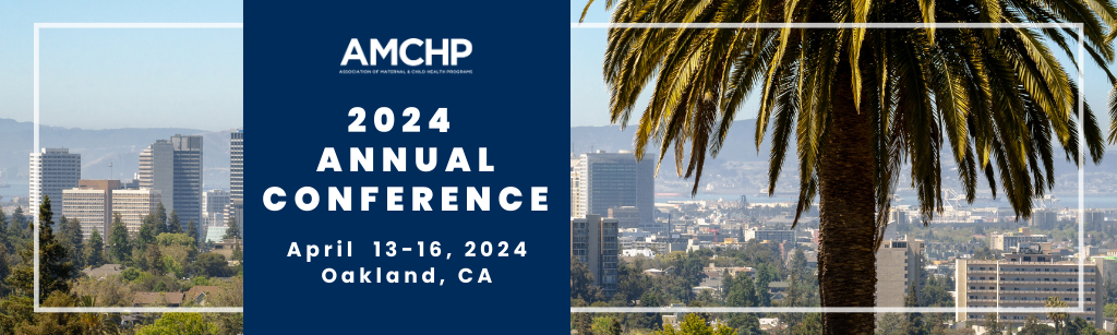 AMCHP 2024 Annual Conference Banner includes an image of a palm tree and the skyline of Oakland, CA. Date and location of the conference displayed in white on a blue rectangle background, "2024 Annual Conference: April 13-16, 2024 | Oakland, CA"