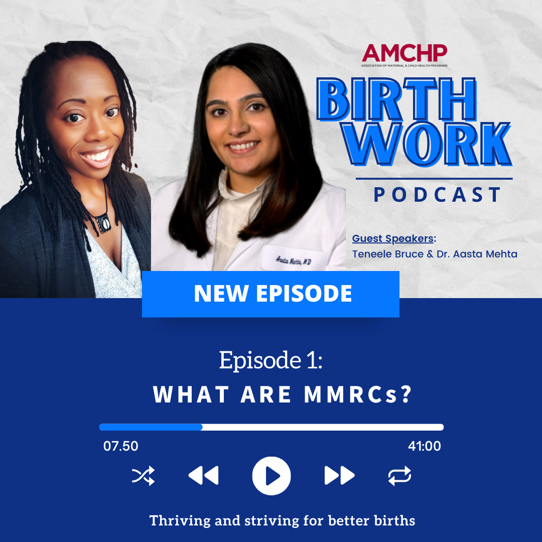 Promotional graphic for the 'BirthWork' podcast presented by AMCHP. Background theme colors of gray, white and shades of blue. Guest Speakers: Teneele Bruce and Dr. Asata Mehta. Episode 1: What are MMRCs? Bottom text reads “Thriving and striving for better births.” Headshot images of Teneele Bruce and Dr. Asata Mehta