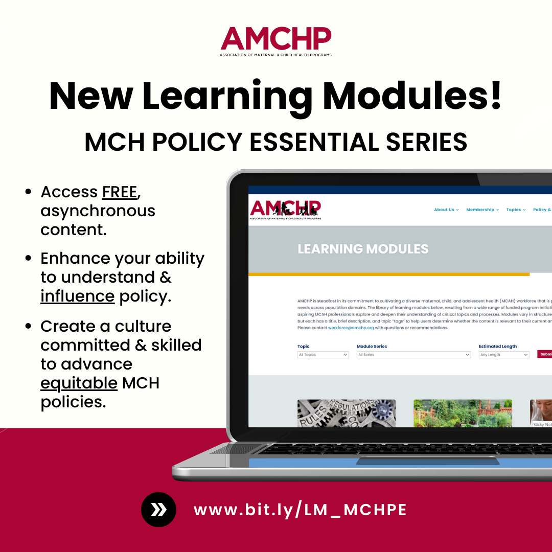 Graphic alerting: AMCHP New Learning Modules! MCH Policy Essential Series. Access Free asynchronous content. Enhance your ability to understand & influence policy. Create a culture committed & skilled to advance equitable MCH policies. bit.ly/LM_MCHPE