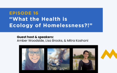Episode 16 – What the Health is Ecology of Homelessness?!