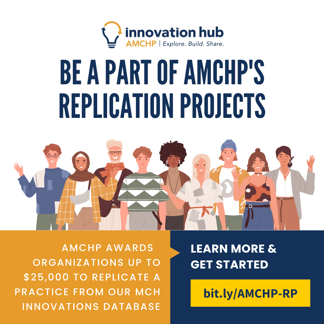 Graphic alerting: AMCHP Innovation Hub. Explore. Build. Share. Be a Part of AMCHP's Replication Projects. AMCHP awards organizations up to $25,000 to replicate a practice from our MCH Innovations Database. Learn more & get started. bit.ly/AMCHP-RP