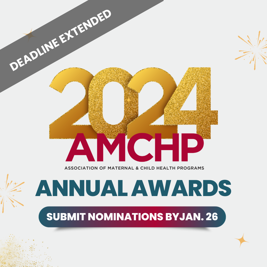 Graphic alerting: Deadline Extended. 2024 Association of Maternal and Child Health Programs (AMCHP) Annual Awards. Submit Nominations by Jan. 26. 