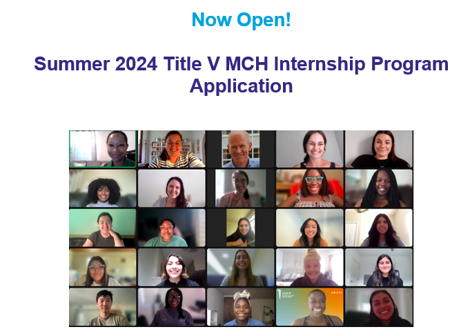 Graphic alerting: Now Open - Summer 2024 Title V MCH Internship Program Application. Photo headshot collage of past interns. 