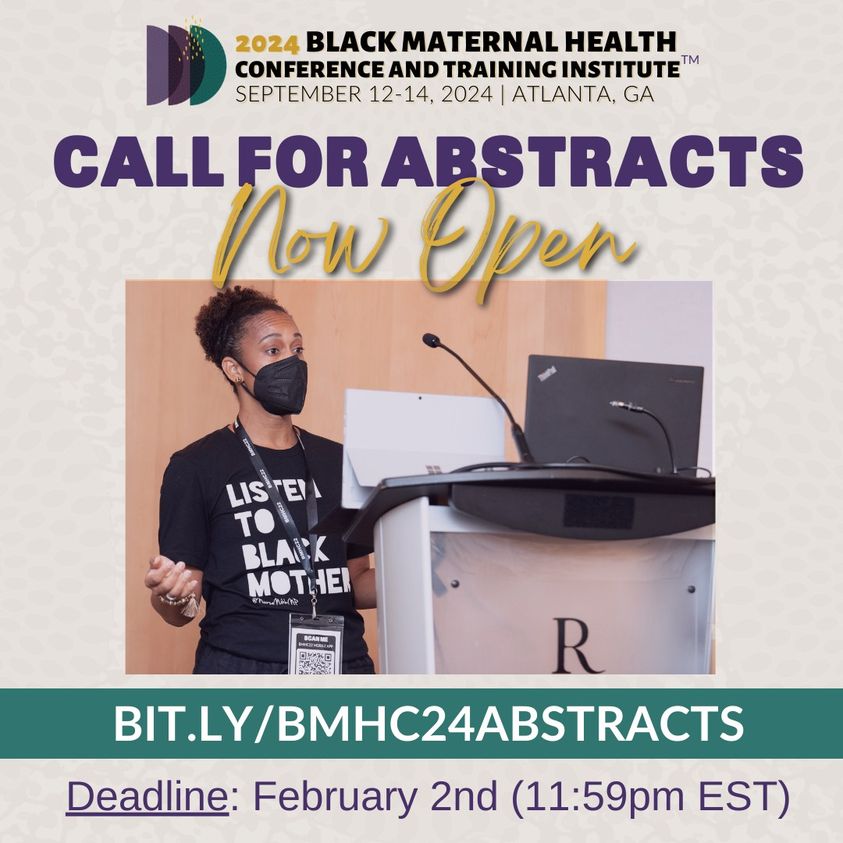 Graphic alerting: 2024 Black Maternal Health Conference and Training Institute. September 12-14, 2024. Atlanta, Ga. Call for Abstracts Now Open. Deadline - February 2, 11:59 pm EST. bit.ly/BMHC24ABSTRACTS