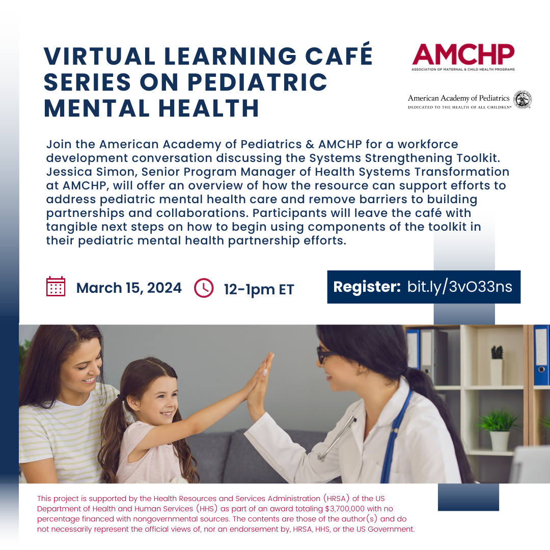 Graphic alerting of Virtual Learning Cafe Series on Pediatric Mental Health on March 15 from 12-1pm ET. Join the American Academy of Pediatrics & AMCHP for a workforce development conversation discussing the Systems Strengthening Toolkit. Participants will leave the café with tangible next steps on how to begin using components of the toolkit in their pediatric mental health partnership efforts. Register: bit.ly/3vO33ns