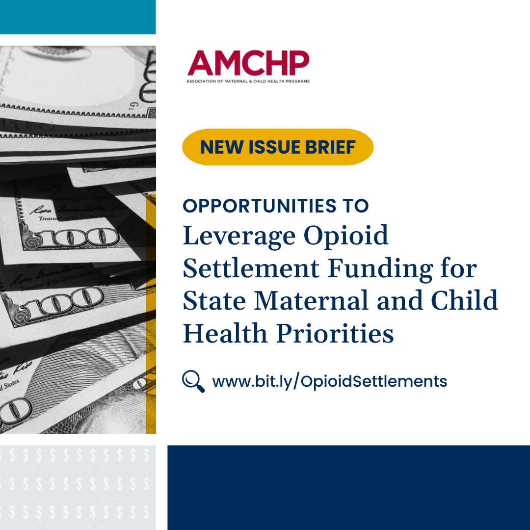 Graphic promoting new AMCHP issue brief: Opportunities to Leverage Opioid Settlement Funding for State Maternal and Child Health Priorities. www.bit.ly/OpioidSettlements