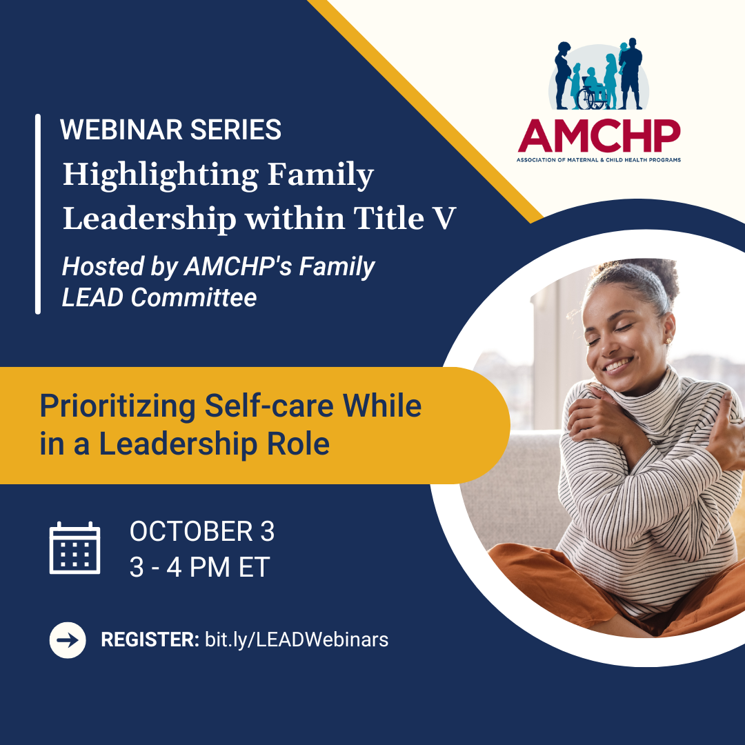 Graphic promoting webinar series: Highlighting Family Leadership within Title V, hosted by AMCHP's Family LEAD Committee - Prioritizing Self-care While in a Leadership Role. October 3 from 3-4 PM ET. Register: bit.ly/LEADWebinars