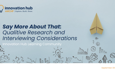 “Say More About That”: Qualitive Research and Interviewing Considerations – IHLC Webinar Sept 2024