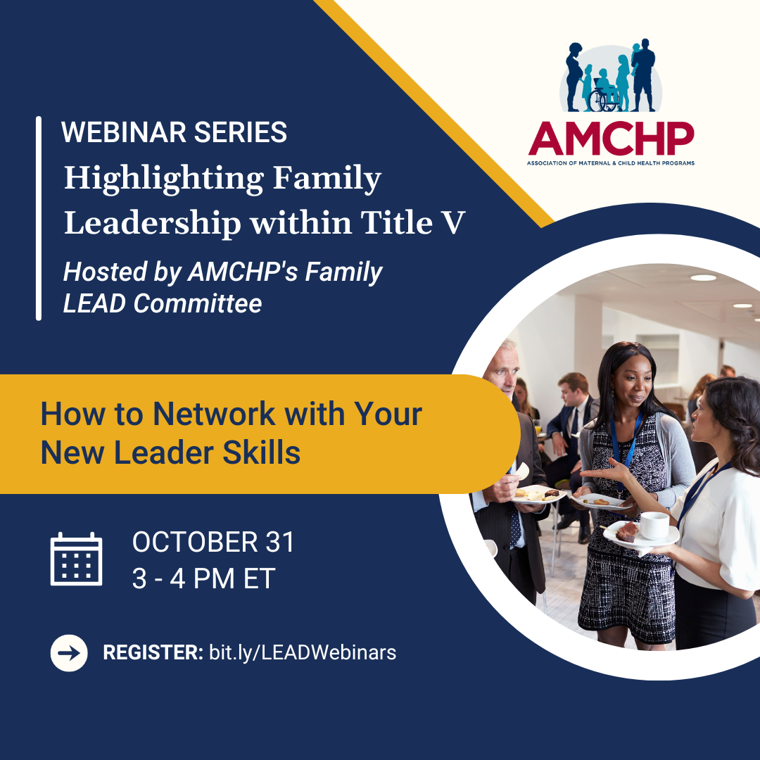 Graphic promoting AMCHP's Highlighting Family Leadership within Title V Webinar Series, hosted by AMCHP's Family LEAD Committee. "How to Network with Your New Leader Skills" on October 31 from 3-4 PM ET. Register: bit.ly/LEADWebinars