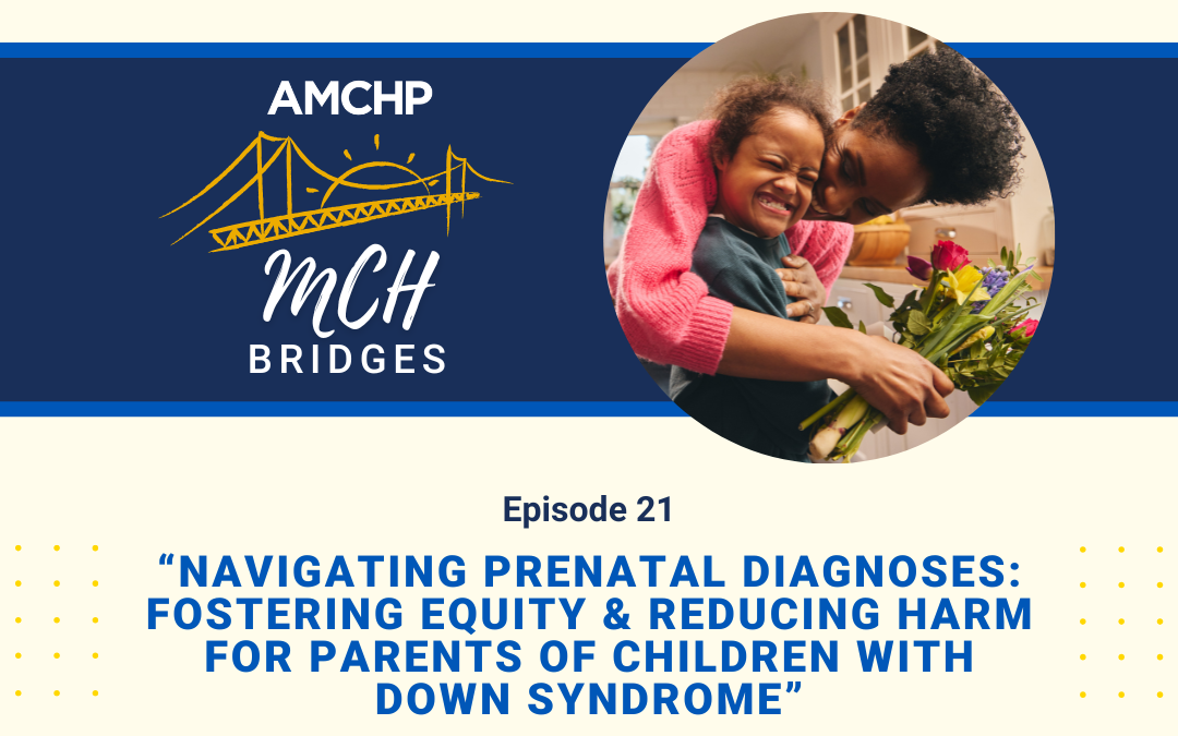 Episode 21 – Navigating Prenatal Diagnoses: Fostering Equity & Reducing Harm for Parents of Children with Down Syndrome