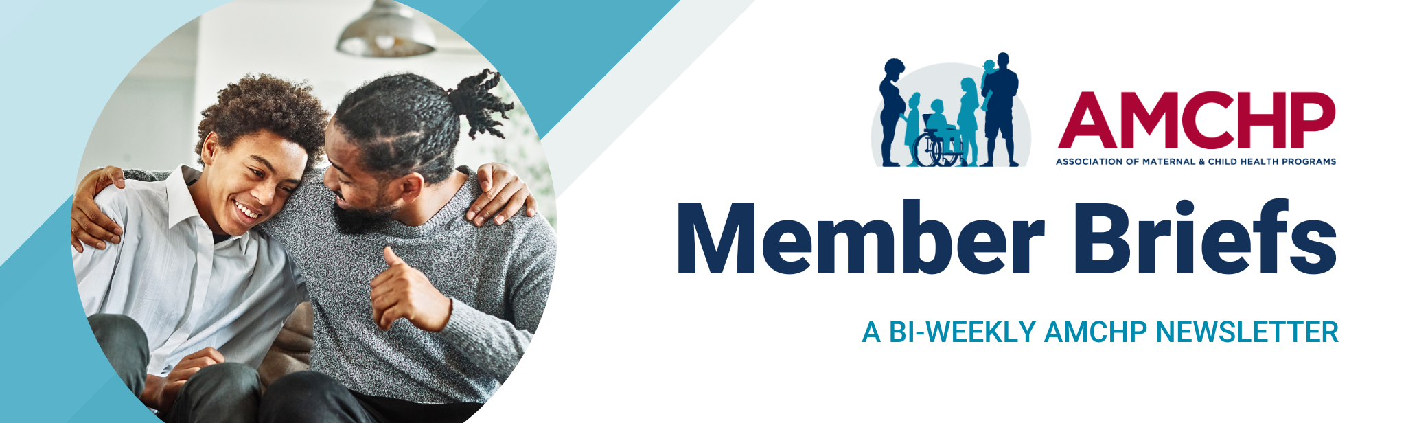 AMCHP Member Brief Banner, a bi-weekly AMCHP newsletter. Image of a father hugging teenage child.