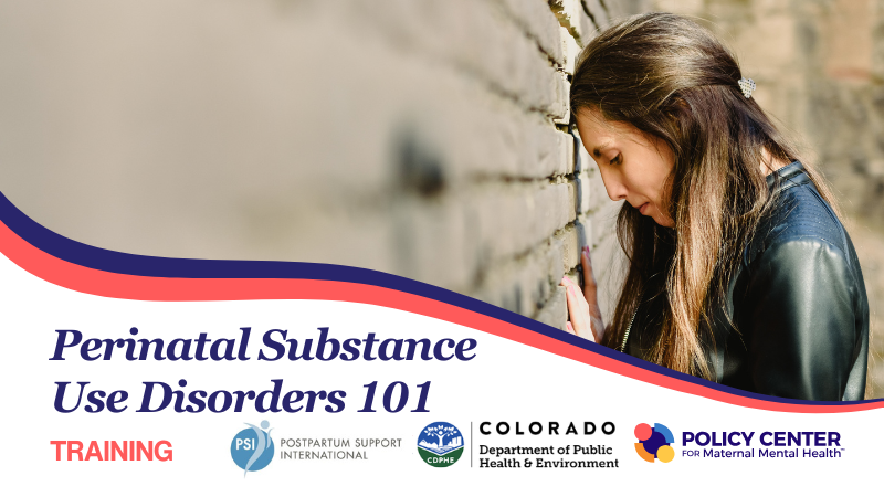 Graphic promoting Perinatal Substance Use Disorder 101 Training from the Policy Center for Maternal Mental Health, Postpartum Support International, and the Colorado Department of Public Health.