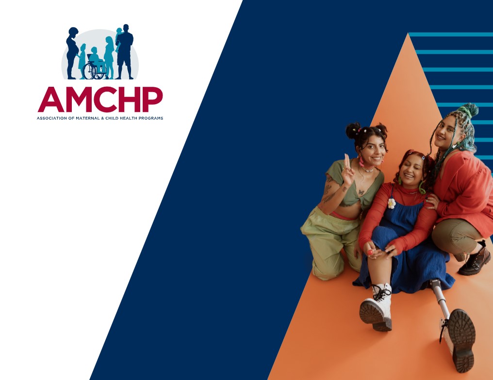 AMCHP logo on a white background alongside a group of three young women smiling and posing together on a colorful, geometric background. One woman uses a prosthetic leg.