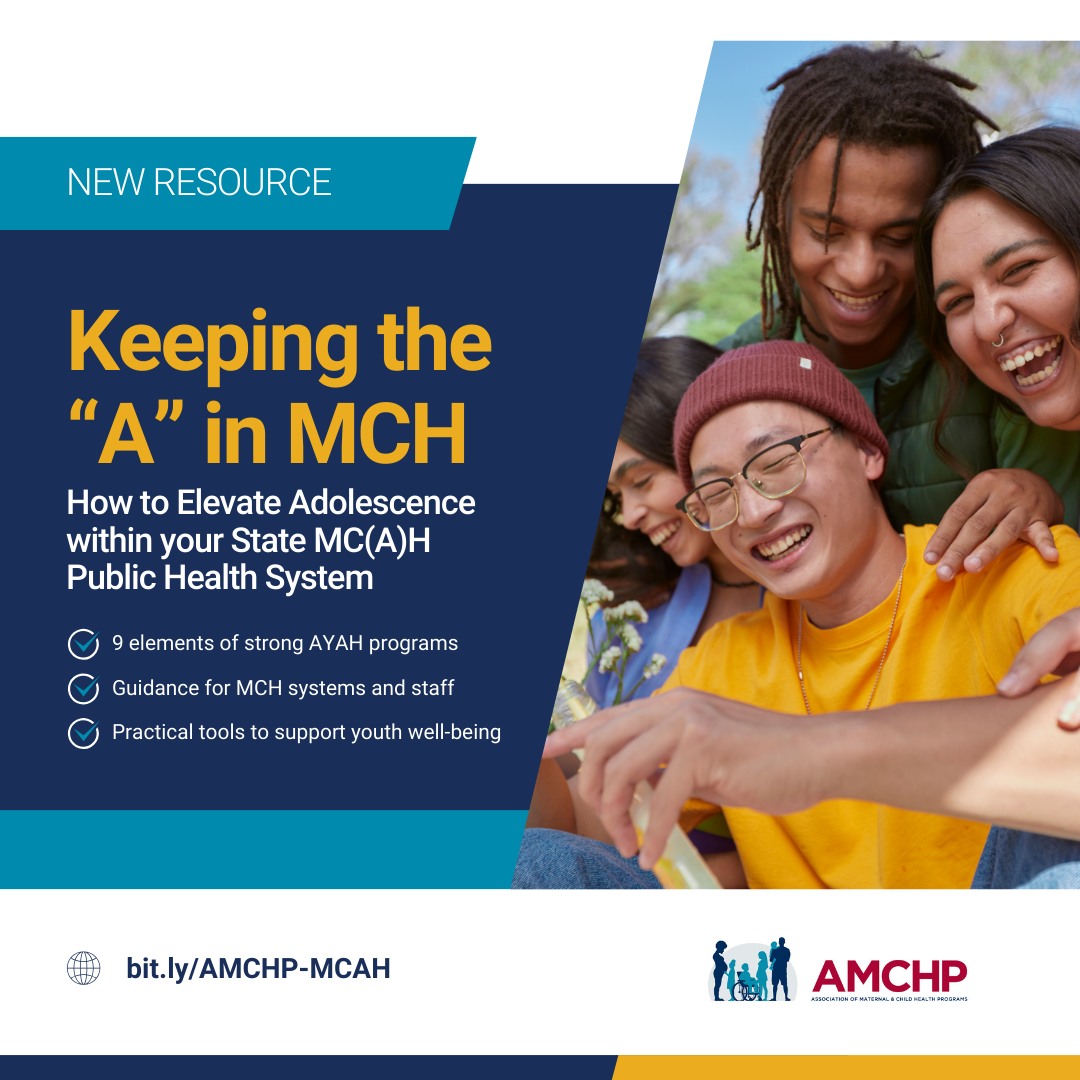 Graphic promoting new AMCHP Resource - Keeping the "A" in MCH: How to Elevate Adolescence within your State MC(AH) Public Health System. Includes 9 elements of strong AYAH programs, guidance for MCH systems and staff, practical tools to support youth well-being. Learn more: bit.ly/AMCHP-MCAH