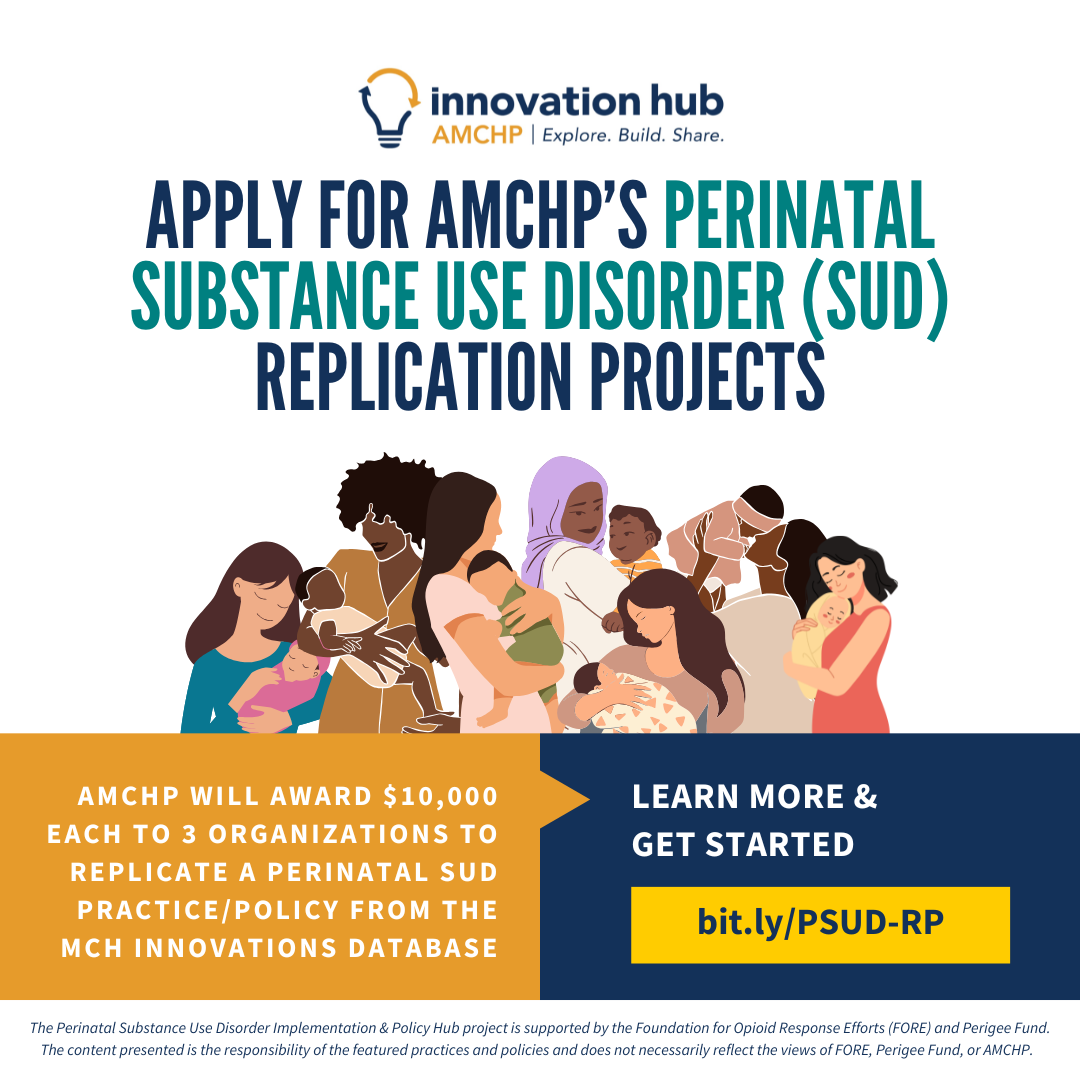 Graphic promoting AMCHP's Perinatal Substance Use Disorder (SUD) Replication Projects. AMCHP will award $10,000 each to 3 organizations to replicate a perinatal SUD practice/policy from the MCH Innovations Database. Learn more and get started: bit.ly/PSUD-RP