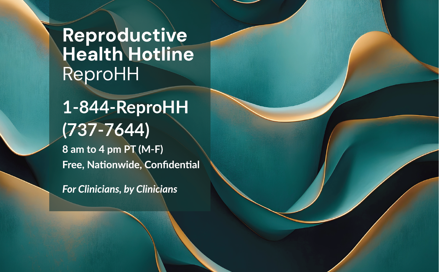 Reproductive Health Hotline, ReproHH. 1-844-ReproHH (737-7644), 8am to 4pm PT. Free, nationwide, confidential. For clinicians, by clinicians.
