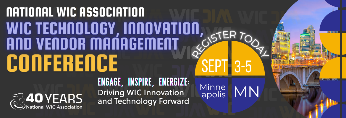 Banner from the National WIC Association promoting the WIC Technology, Innovation, and Vendor Management Conference, September 3-5 in Minneapolis, MN.