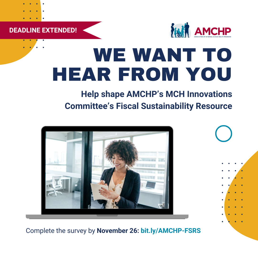 Graphic promoting AMCHP's MCH Innovations Committee's Fiscal Sustainability Resource, deadline extended. Complete the survey by November 26: bit.ly/AMCHP-FSRS
