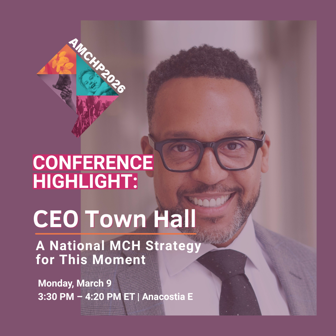 Graphic promoting AMCHP 2026 conference highlight: CEO Town Hall: A National MCH Strategy for This Moment. Monday, March 9, 3:30 -4:30 PM ET, Anacostia E