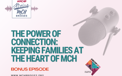 Bonus Episode – The Power of Connection: Keeping Families at the Heart of Maternal & Child Health