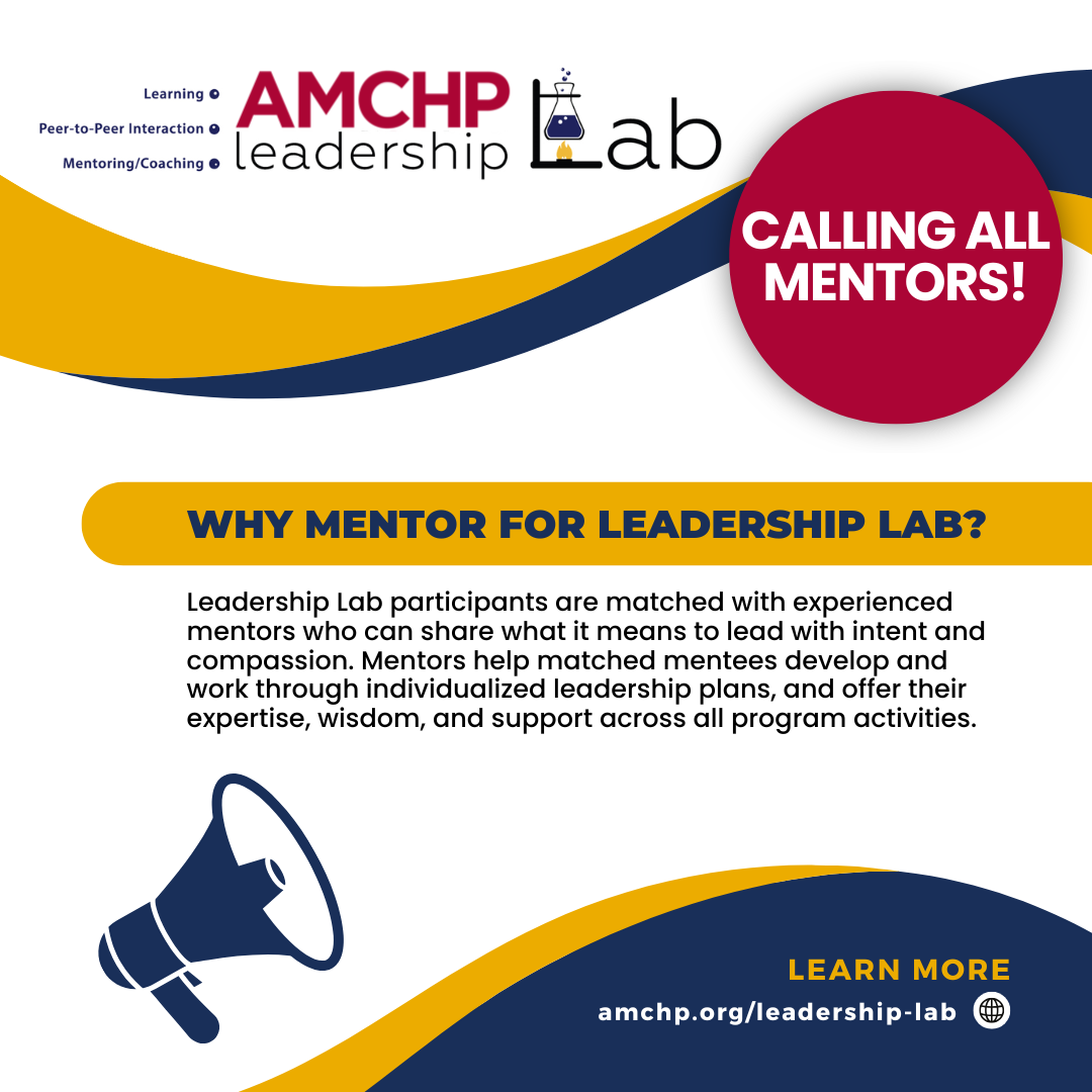 Graphic calling all mentors for AMCHP Leadership Lab. Why mentor for Leadership Lab? Leadership Lab participants are matched with experienced mentors who can share what it means to lead with intent and compassion. Mentors help matched mentees develop and work through individualized leadership plans, and offer their expertise, wisdom, and support across all program activities. Learn more: amchp.org/leadership-lab