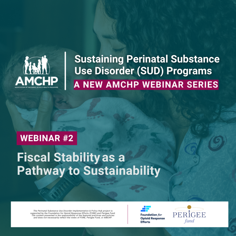 Graphic promoting the new three-part webinar series, Sustaining Perinatal Substance Use Disorder (SUD) Programs, and inviting to join the first session entitled “Fiscal Stability as a Pathway to Sustainability ”