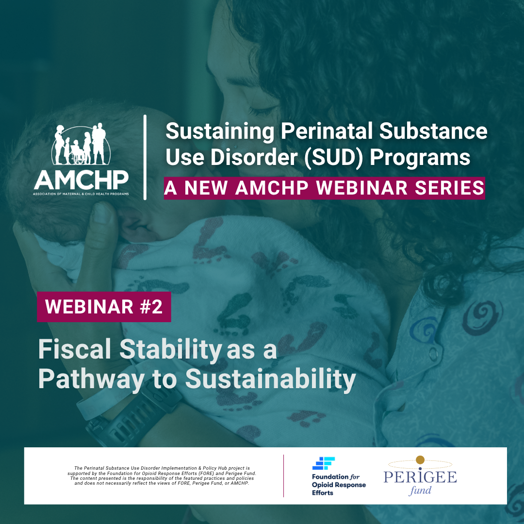 Graphic promoting the new three-part webinar series, Sustaining Perinatal Substance Use Disorder (SUD) Programs, and inviting to join the first session entitled “Fiscal Stability as a Pathway to Sustainability ”