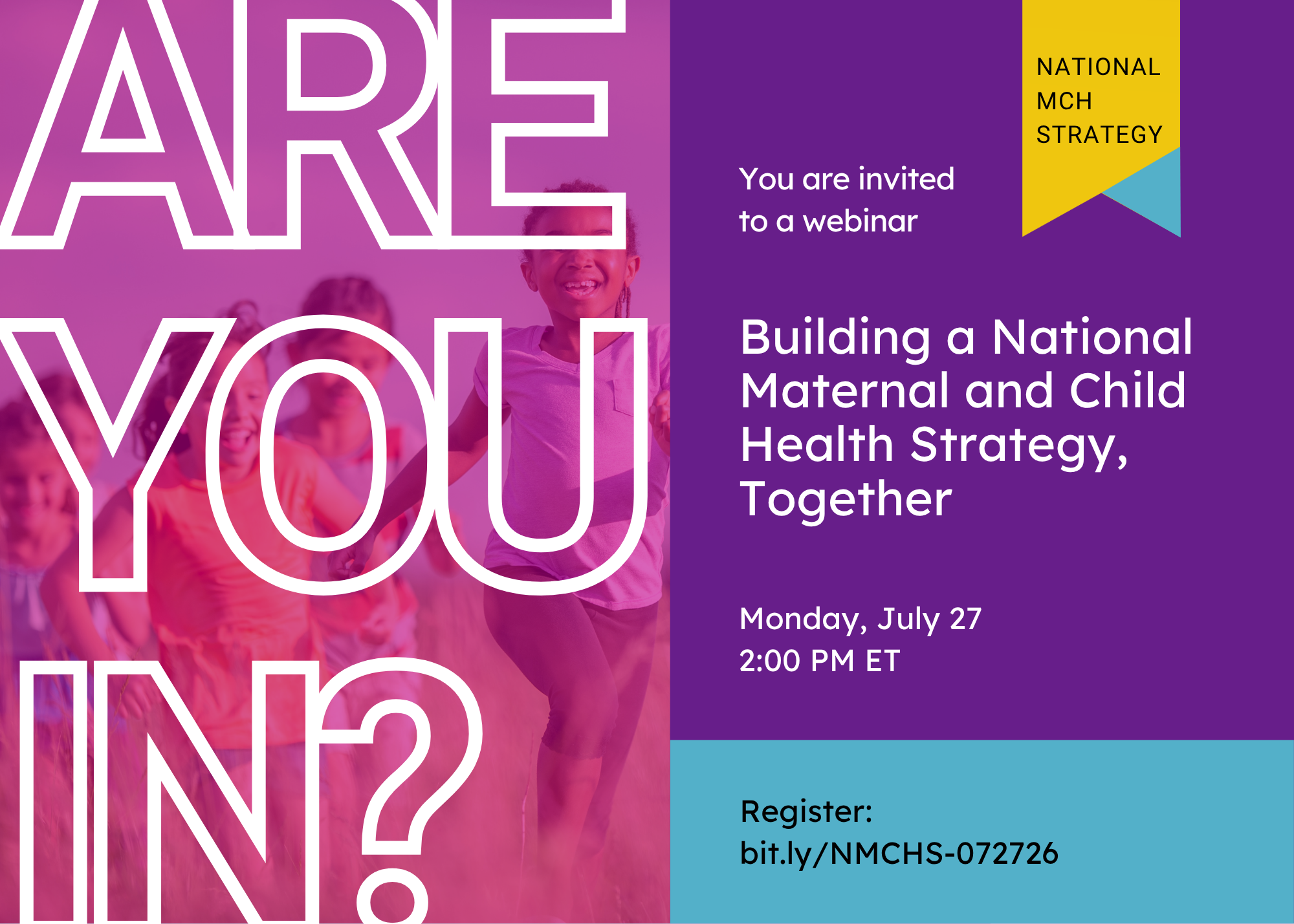 Graphic promoting the “Building a National Maternal and Child Health Strategy, Together” on Monday, July 27, at 2 PM ET. Register at bit.ly/NMCHS-072726