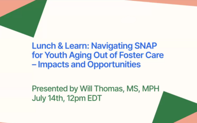 Lunch & Learn: Navigating SNAP for Youth Aging Out of Foster Care – Impacts and Opportunities for Action